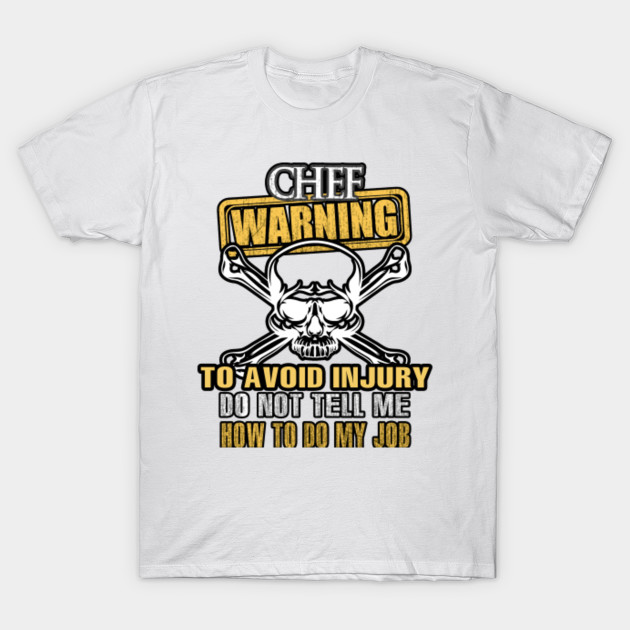 CHEF Warning Avoid Injury Do Not Tell Me How to Do My Job T-Shirt-TJ